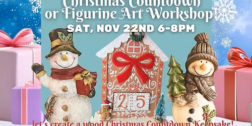 Kids & Adults Christmas Countdown OR Figurine Art Workshop!