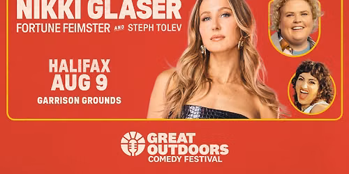 Nikki Glaser, Fortune Feimster, and Steph Tolev - Halifax