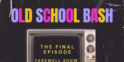 OLD SCHOOL BASH 80s. 90s and 00's Dance Party THE FINAL EPISODE @ Park Theatre