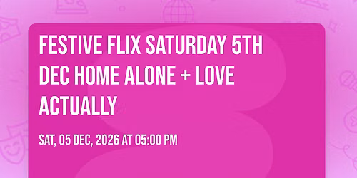 Festive Flix \ud83c\udfac\ud83c\udf84Saturday 5th Dec \ud83c\udfe1 Home Alone + \u2764\ufe0f Love Actually