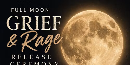 Full Moon Grief and Rage Release Ceremony