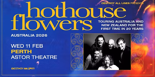 Hothouse Flowers \/\/ Perth \/\/ First AU tour in 20 Years  \/\/ Astor Theatre \/\/ LIC AA