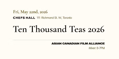 Ten Thousand Teas: Asian Canadian Film Alliance Mixer