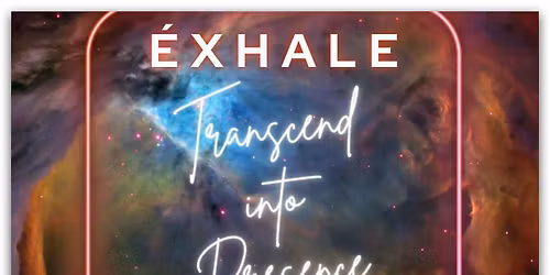\u00c9 X H A L E - transcend into presence