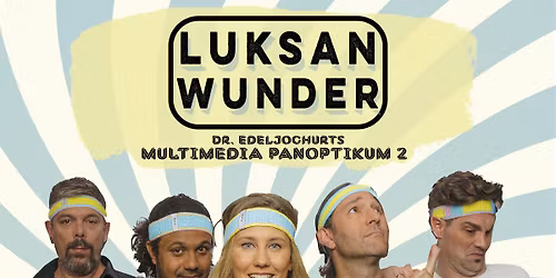 Luksan Wunder - Die neue Comedy-Liveshow: "Dr. Edeljoghurts Multimedia Panoptikum 2"