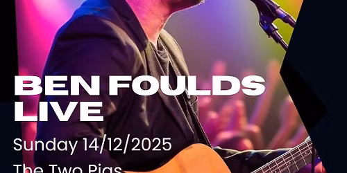 Ben Foulds LIVE @ The Two Pigs, Barton-Under-Needwood