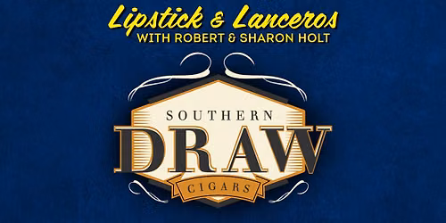 Lipsticks & Lanceros with Southern Draw Cigars!