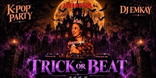 Liverpool KPOP HALLOWEEN "TRICK OR BEAT" with DJ EMKAY | Saturday 24th October