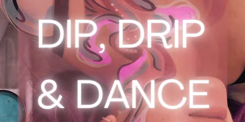 Dip, Drip & Dance