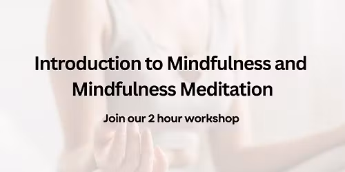 Introduction to Mindfulness and Mindfulness Meditation