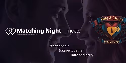 Date & Escape trifft Matching Night