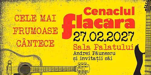 CENACLUL FLAC\u0102RA | 27.02.2027 | Sala Palatului | Cele mai frumoase c\u00e2ntece