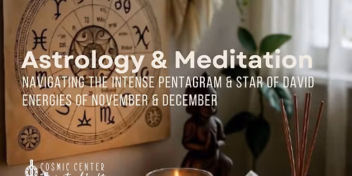 Astrology & Meditation: Navigating the Intense Pentagram & Star of David Energies of Nov. & Dec.