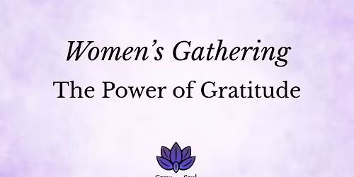 The Power of Gratitude - Women's Gathering