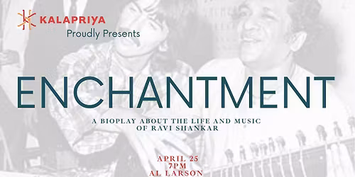 Enchantment: A bioplay of the life and music of Ravi Shankar