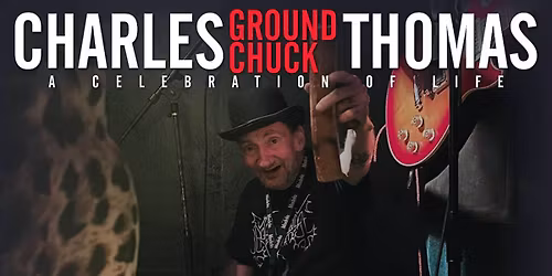 Ground Chuck - A Celebration of Life