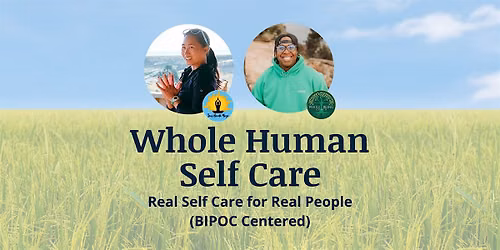 Whole Human Self Care: Real Self Care for Real People (BIPOC centered)