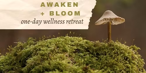 Awaken + Bloom One-Day wellness retreat