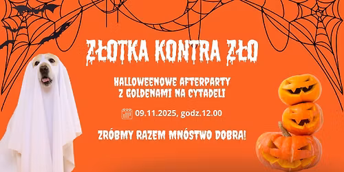 \ud83c\udf83 Z\u0141O(tka) kontra z\u0142o! \ud83d\udc7b Halloweenowe afterparty z goldenami na Cytadeli dla chorej Agaty <3