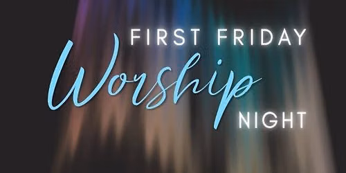 First Friday Worship Night