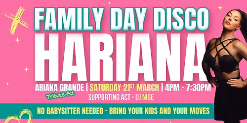 Hariana Family Day Disco \u2013 The Ariana Grande Tribute.