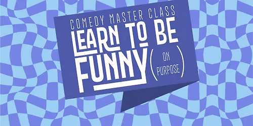 Comedy Master Class: Learn to Be Funny (On Purpose)