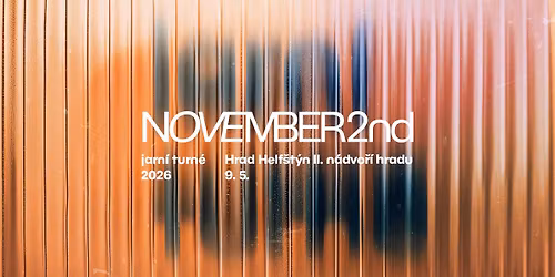 NOVEMBER 2ND \u2022 HRAD HELF\u0160T\u00ddN \u2022 II. N\u00c1DVO\u0158\u00cd \u2022 9. 5. 2026