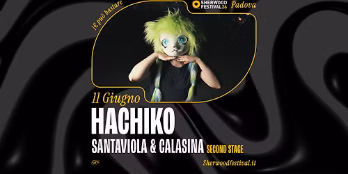 HACHIKO + SANTAVIOLA & CALASINA | 11 Giugno 2026 | Sherwood Festival