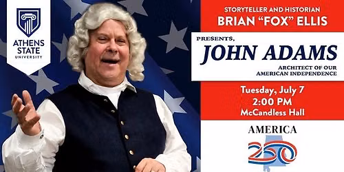 Alabama 250 Presents: John Adams, Architect of our American Independence
