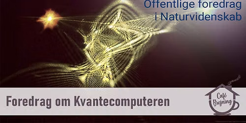 Offentlig foredrag i Naturvidenskab: Kvantecomputeren