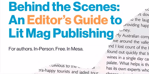 Behind the Scenes: An Editor's Guide to Lit Mag Publishing (Author Workshop)