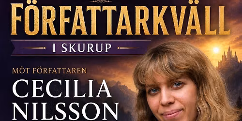 F\u00f6rfattarkv\u00e4ll i Skurup med Cecilia Nilsson - Fri entre