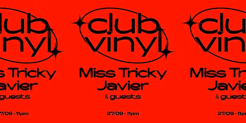 Club Vinyl w\/ Miss Tricky , Javier + guests