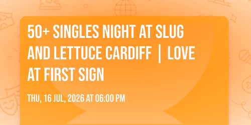 50+ Singles Night at Slug and Lettuce Cardiff | Love at First Sign