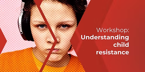 Workshop: Understanding child resistance