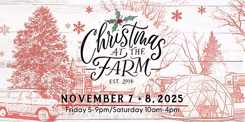 Christmas at the Farm \/November 7 & 8 2025