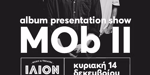 MOb \/\/ \u201cMOb II\u201d Album Presentation \u2014 Live at Ilion Plus