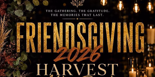 Friendsgiving 2026: Harvest After Dark