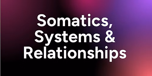 Somatics, Relationships, & Systems (3 Part Series: 6\/21, 6\/28, 7\/5)