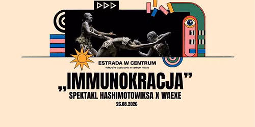 Spektakl plenerowy \u201eImmunokracja\u201d | HASHIMOTOWIKSA \u00d7 W\u00c6XE | ESTRADA W CENTRUM