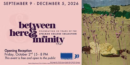 Between Here & Infinity: Celebrating 30 Years of the Spelman Collection