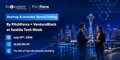 PitchForce Startup & Investor Speed Dating at Seattle Tech Week