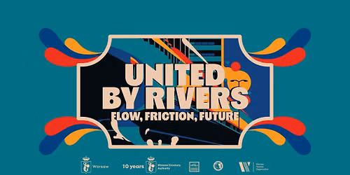 United by Rivers: Flow, Friction, Future | Zjednoczeni przez Rzeki