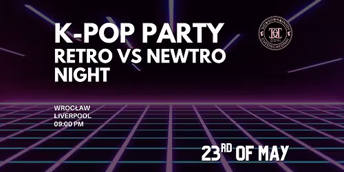 K-POP PARTY: RETRO vs NEWTRO NIGHT | Liverpool | Wroc\u0142aw | 16+