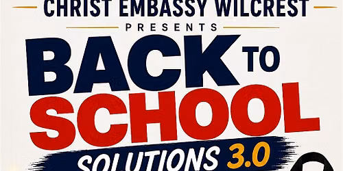 Christ Embassy Wilcrest Presents Back to School Solutions 3.0 | 2 Day Event