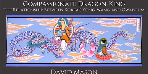 [Lecture] 'Compassionate Dragonn-King: The Relationship Between Korea's Yong-wang and Gwaneum'