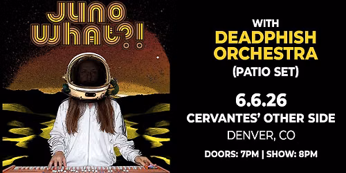 Juno What?! w\/ Deadphish Orchestra (Patio Set)