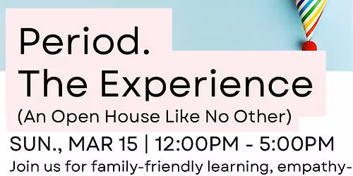 Period. The Experience (An Anniversary Open House Like No Other!)