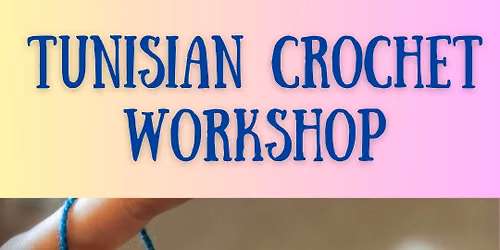 Tunisian Crochet Workshop