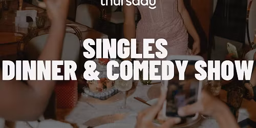 Thursday Dinner | Secret Singles Dinner &amp; Comedy Show (30-35) | TBA